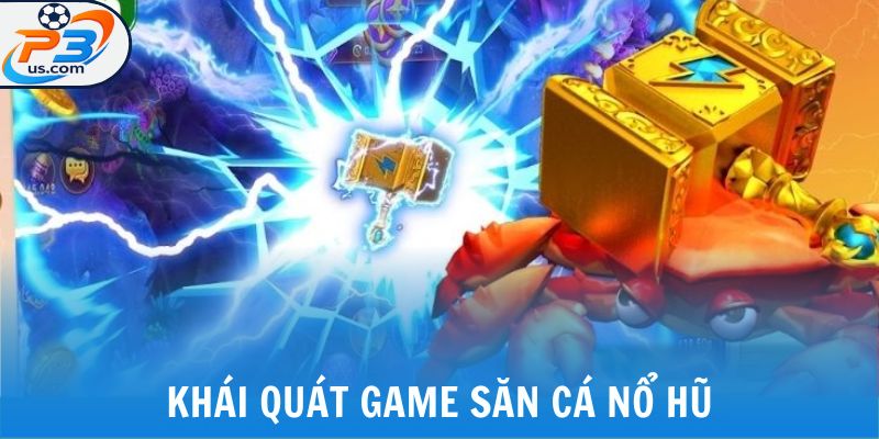 Bắn Cá Nổ Hũ - Giải Trí Kiếm Tiền Không Giới Hạn Tại P3 4 Khái quát game săn cá nổ hũ