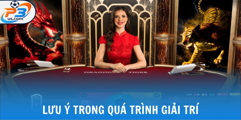 Lưu ý trong quá trình giải trí