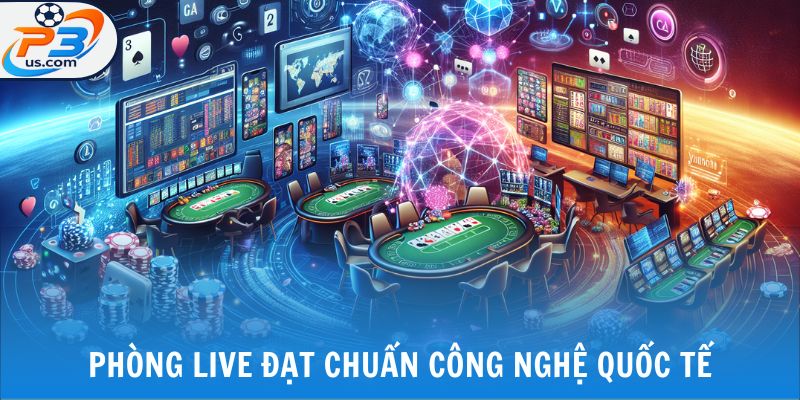 Phòng live đạt chuẩn công nghệ quốc tế