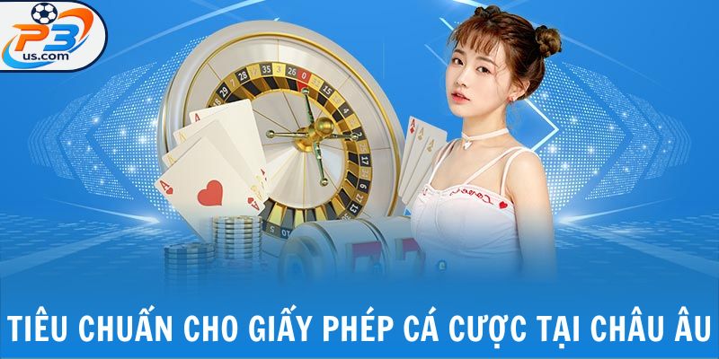 Tiêu chuẩn cho giấy phép cá cược tại châu Âu