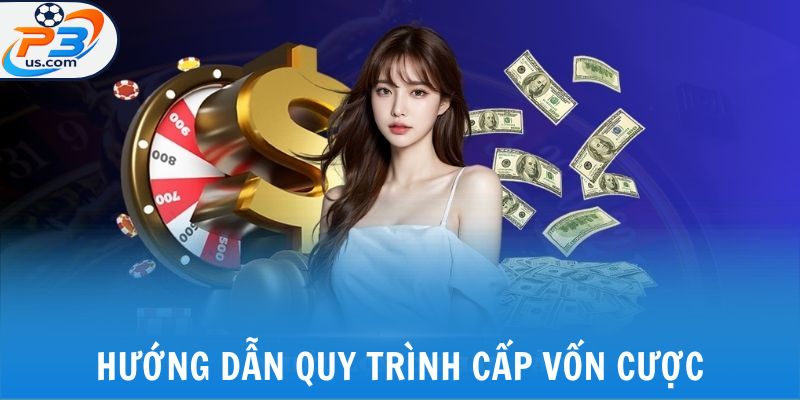 Hướng dẫn quy trình cấp vốn cược