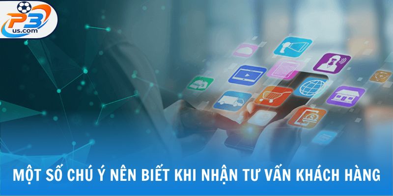 Một số chú ý nên biết khi nhận tư vấn khách hàng