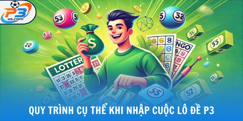 LÔ ĐỀ P3 3 Quy trình cụ thể khi nhập cuộc lô đề P3