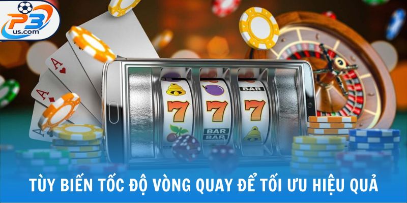 NỔ HŨ P3 3 Tùy biến tốc độ vòng quay để tối ưu hiệu quả