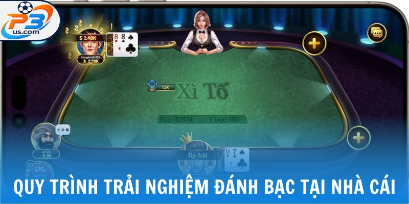 Xì Tố - Trải Nghiệm Đánh Bạc Hấp Dẫn Ngay Tại P3 6 Quy trình trải nghiệm đánh bạc tại nhà cái