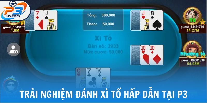 Xì Tố - Trải Nghiệm Đánh Bạc Hấp Dẫn Ngay Tại P3 4 Trải nghiệm đánh xì tố hấp dẫn tại P3